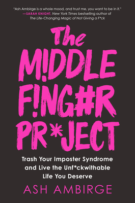The Middle Finger Project: Trash Your Imposter Syndrome and Live the Unf*ckwithable Life You Deserve By Ash Ambirge Cover Image