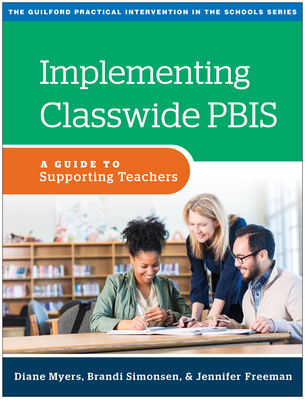 Implementing Classwide PBIS: A Guide to Supporting Teachers (The Guilford Practical Intervention in the Schools Series                   )