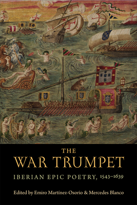 The War Trumpet: Iberian Epic Poetry, 1543-1639 (Toronto Iberic) Cover Image