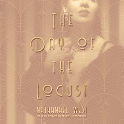 The Day of the Locust Lib/E By Nathanael West, Grover Gardner (Read by) Cover Image