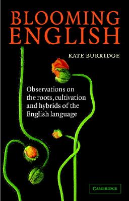 Blooming English: Observations on the Roots, Cultivation and Hybrids of the English Language Cover Image