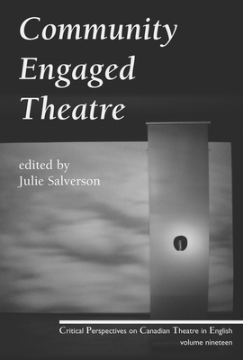 Community Engaged Theatre and Performance (Critical Perspectives on Canadian Theatre in English #19) Cover Image