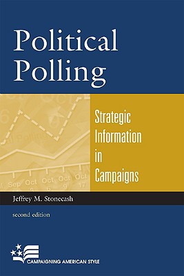 Political Polling: Strategic Information in Campaigns, Second Edition (Campaigning American Style) Cover Image