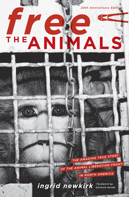 Free the Animals 20th Anniversary Edition: The Amazing True Story of the Animal Liberation Front in North America By Ingrid Newkirk Cover Image