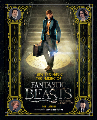 Inside the Magic: The Making of Fantastic Beasts and Where to Find Them (Fantastic Beasts movie tie-in books)