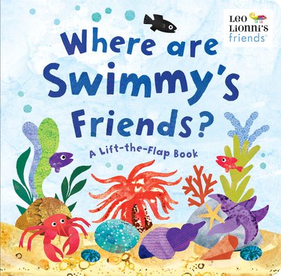 Where Are Swimmy's Friends?: A Lift-the-Flap Book (Leo Lionni's Friends) By Leo Lionni Cover Image