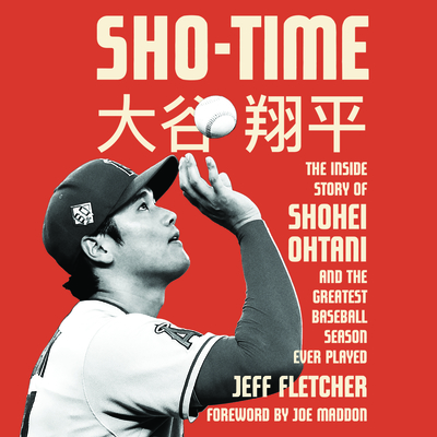 Sho-Time: The Inside Story of Shohei Ohtani and the Greatest Baseball Season Ever Played cover
