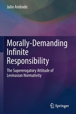 Morally-Demanding Infinite Responsibility: The Supererogatory Attitude of Levinasian Normativity Cover Image