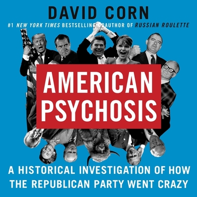 American Psychosis: A Historical Investigation of How the Republican Party Went Crazy cover