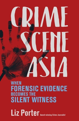 Crime Scene Asia: When Forensic Evidence Becomes the Silent Witness