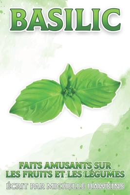 Basilic: Faits amusants sur les fruits et les légumes #3 By Michelle Hawkins Cover Image