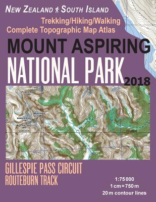 Mount Aspiring National Park Trekking/Hiking/Walking Complete Topographic Map Atlas Gillespie Pass Circuit Routeburn Track New Zealand South Island 1: (Travel Guide Hiking Maps for New Zealand)