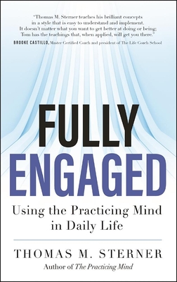 Fully Engaged: Using the Practicing Mind in Daily Life Cover Image
