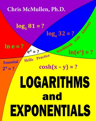 Logarithms and Exponentials Essential Skills Practice Workbook with Answers By Chris McMullen Cover Image
