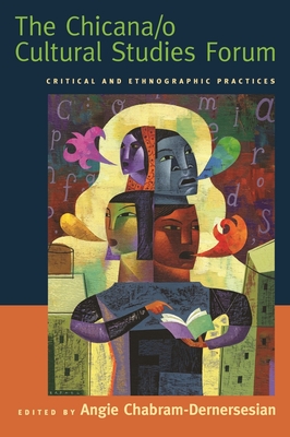 The Chicana/O Cultural Studies Forum: Critical and Ethnographic Practices Cover Image