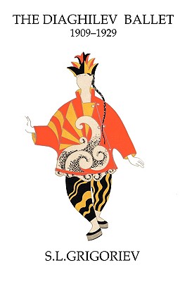 The Diaghilev Ballet 1909 - 1929 By S. L. Grigoriev Cover Image