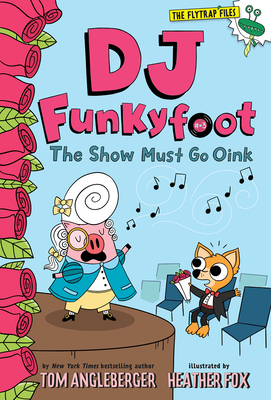 DJ Funkyfoot: The Show Must Go Oink (DJ Funkyfoot #3) (The Flytrap Files) By Tom Angleberger, Heather Fox (Illustrator) Cover Image