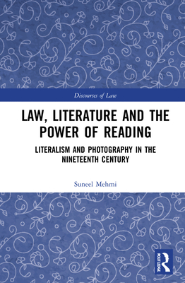 Law, Literature and the Power of Reading: Literalism and Photography in the Nineteenth Century (Discourses of Law) Cover Image