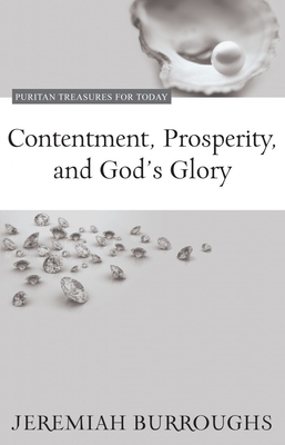 Contentment, Prosperity, and God's Glory (Puritan Treasures for Today) By Jeremiah Burroughs, Philip L. Simpson (Editor) Cover Image