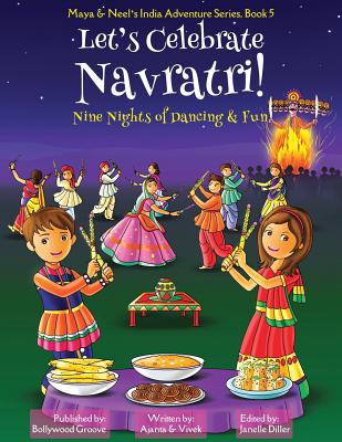 Let's Celebrate Navratri! (Nine Nights of Dancing & Fun) (Maya & Neel's India Adventure Series, Book 5) By Ajanta Chakraborty, Vivek Kumar, Janelle Diller (Editor) Cover Image