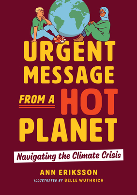 Urgent Message from a Hot Planet: Navigating the Climate Crisis By Ann Eriksson, Belle Wuthrich (Illustrator) Cover Image