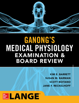 Ganong's Physiology Examination and Board Review By Kim Barrett, Susan Barman, Scott Boitano Cover Image