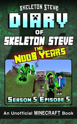 Diary of Minecraft Skeleton Steve the Noob Years - Season 5 Episode 5 (Book 29): Unofficial Minecraft Books for Kids, Teens, & Nerds - Adventure Fan F Cover Image