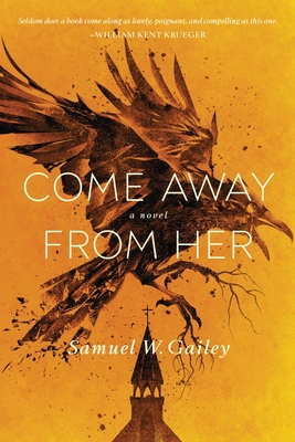 Come Away From Her By Samuel W. Gailey Cover Image
