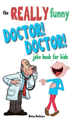 The Really Funny Doctor! Doctor! Joke Book For Kids: Over 200  side-splitting, rib-tickling jokes that are guaranteed to keep the doctor  at bay! (Paperback) | The Vermont Book Shop