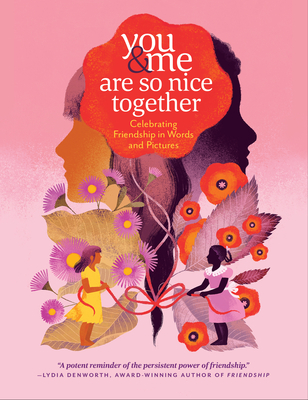 You & Me Are So Nice Together: Celebrating Friendship in Words and Pictures By Marlena Agency, Lydia Denworth (Foreword by) Cover Image