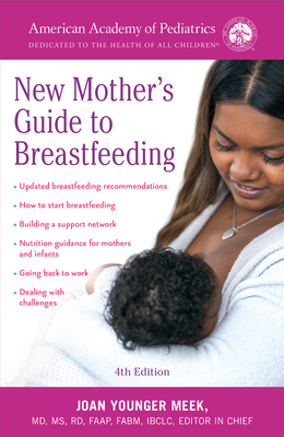 The American Academy of Pediatrics New Mother's Guide to Breastfeeding (Revised Edition): Completely Revised and Updated Fourth Edition Cover Image