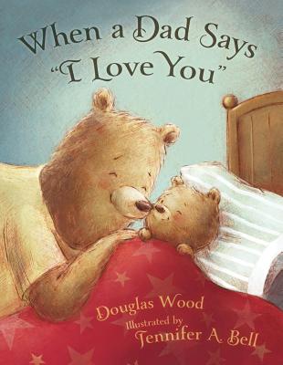 Cover for When a Dad Says "I Love You"