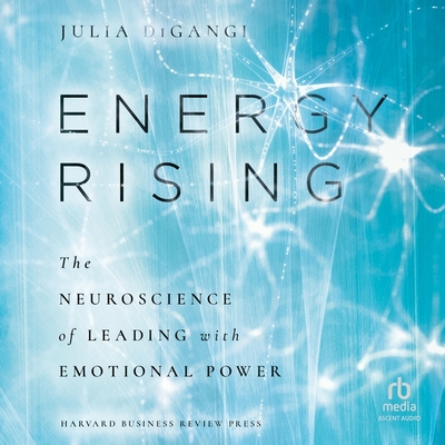 Energy Rising: The Neuroscience of Leading with Emotional Power Cover Image