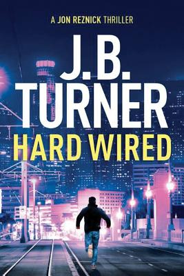 Hard Wired (Jon Reznick Thriller #3) By J. B. Turner Cover Image