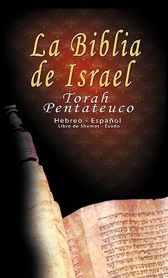 La Biblia de Israel: Torah Pentateuco: Hebreo - Español: Libro de Shemot - Éxodo Cover Image