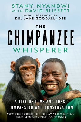 The Chimpanzee Whisperer: A Life of Love and Loss, Compassion and Conservation By Stany Nyandwi, David Blissett (With), Jane Morris Goodall, DBE (Foreword by) Cover Image