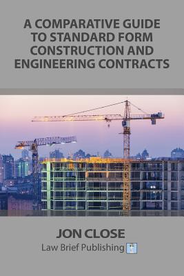 A Comparative Guide to Standard Form Construction and Engineering Contracts By Jon Close Cover Image