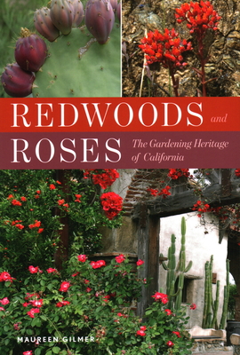 Redwoods and Roses: The Gardening Heritage of California By Maureen Gilmer Cover Image