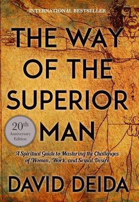 The Way of the Superior Man: A Spiritual Guide to Mastering the Challenges of Women, Work, and Sexual Desire (20th Anniversary Edition) By David Deida Cover Image