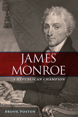 James Monroe: A Republican Champion (Contested Boundaries) By Brook Poston Cover Image