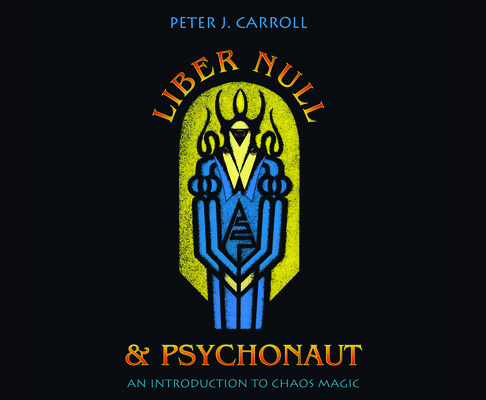 Liber Null & Psychonaut: An Introduction to Chaos Magic By Peter J. Carroll, Matthew Waterson (Read by) Cover Image