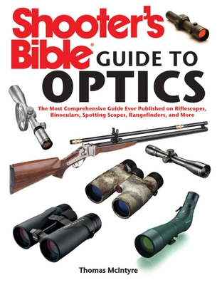 Shooter's Bible Guide to Optics: The Most Comprehensive Guide Ever Published on Riflescopes, Binoculars, Spotting Scopes, Rangefinders, and More Cover Image