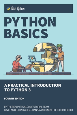 Python Basics: A Practical Introduction to Python 3 By Dan Bader, Joanna Jablonski, Fletcher Heisler Cover Image