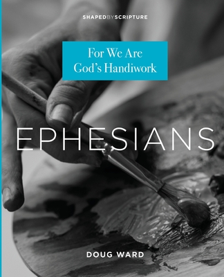 Ephesians: For We Are God's Handiwork By Doug Ward Cover Image