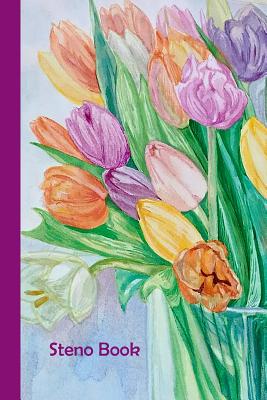 Steno Book: Gregg Style Ruled Shorthand Stenography Notebook for Stenographers, 120 Pages, 6 by 9, Spring Tulip Flower Design Cover Image