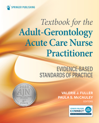 Textbook for the Adult-Gerontology Acute Care Nurse Practitioner: Evidence-Based Standards of Practice By Valerie J. Fuller (Editor), Paula S. McCauley (Editor) Cover Image