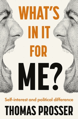 What's in It for Me?: Self-Interest and Political Difference By Thomas Prosser Cover Image