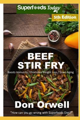 Beef Stir Fry: Over 65 Quick & Easy Gluten Free Low Cholesterol Whole Foods Recipes full of Antioxidants & Phytochemicals By Don Orwell Cover Image