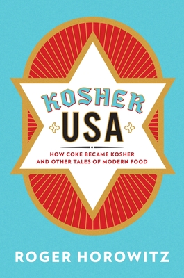 Kosher USA: How Coke Became Kosher and Other Tales of Modern Food (Arts and Traditions of the Table: Perspectives on Culinary H) Cover Image