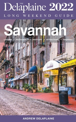 Savannah - The Delaplaine 2022 Long Weekend Guide By Andrew Delaplaine Cover Image